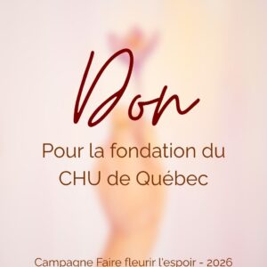 Don pour la campagne de financement Faire fleurir l'espoir dont les dons iront à la fondation du CHU de Québec